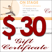 Gift Certificate $30 Style #: GT30. It's the gift every dance lover will love. Give an "On Stage Dancewear" Gift Certificate and let the dancers in your life pick out exactly the costume or dance shoes they want. Our Gift Certificates can be used toward any future purchases online and at "On Stage Dancewear" stores. And, On Stage Dancewear Gift Certificates do not have an expiration date.